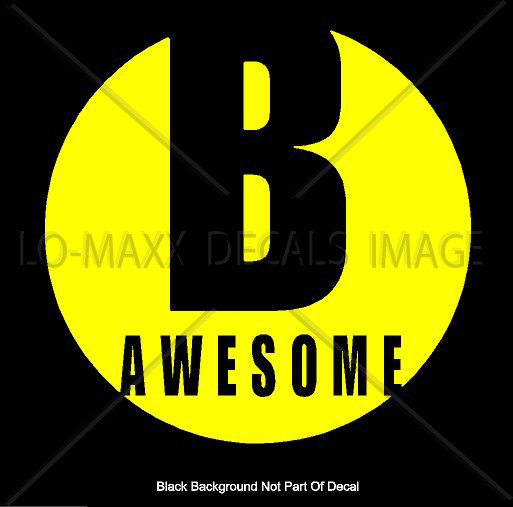 B Awesome Inspirational Positive Cool Various Sizes & Colors Die Cut Vinyl Decal