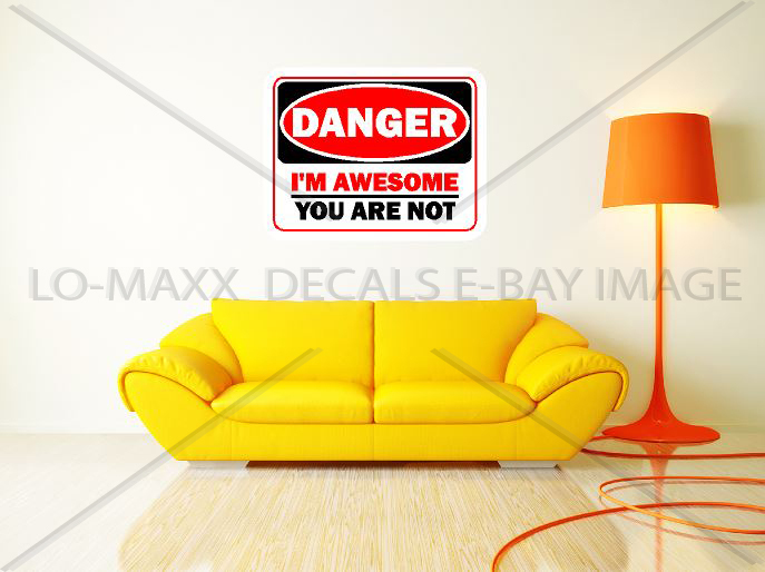 Danger I'm Awesome You Are Not Unique Funny Wacky Novelty Printed Vinyl Sticker