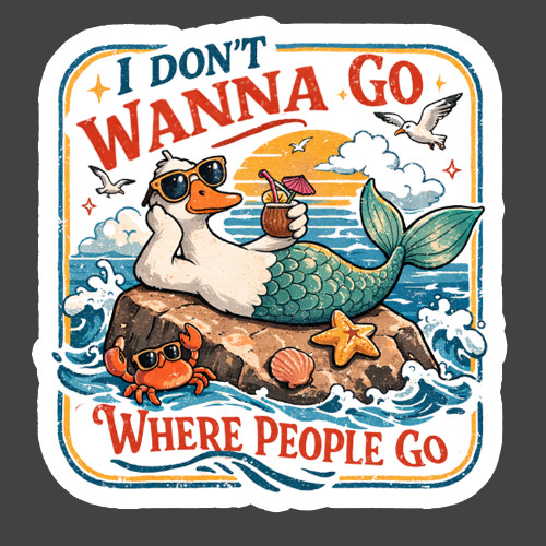 Goose Mermaid Sticker Vinyl Decal I Don't Wanna Go Where People Go Funny
