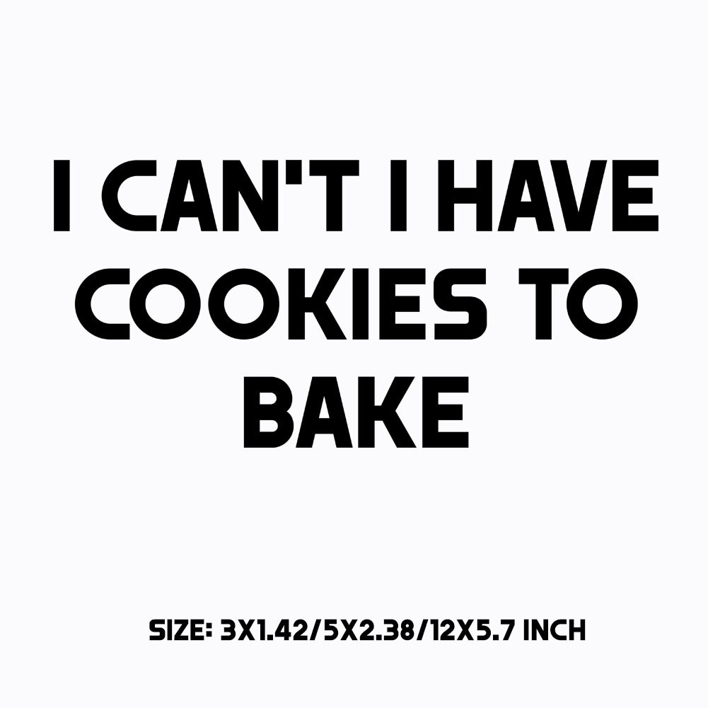 I Can't I Have Cookies To Bake Decal Sticker Die Cut Baker Baking Bakery Mug Cup