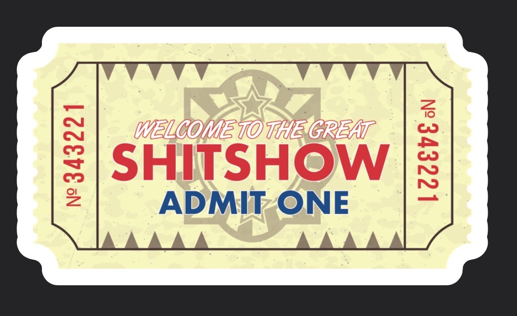 8 Count Asst Sticker Pack Tickets To The Sh*t Show 1.5 X 3” Each Free Shipping!