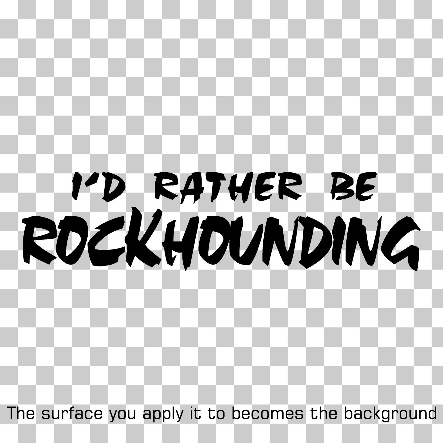 I'd Rather Be Rockhounding Vinyl Decal Sticker for Car Window Laptop & More