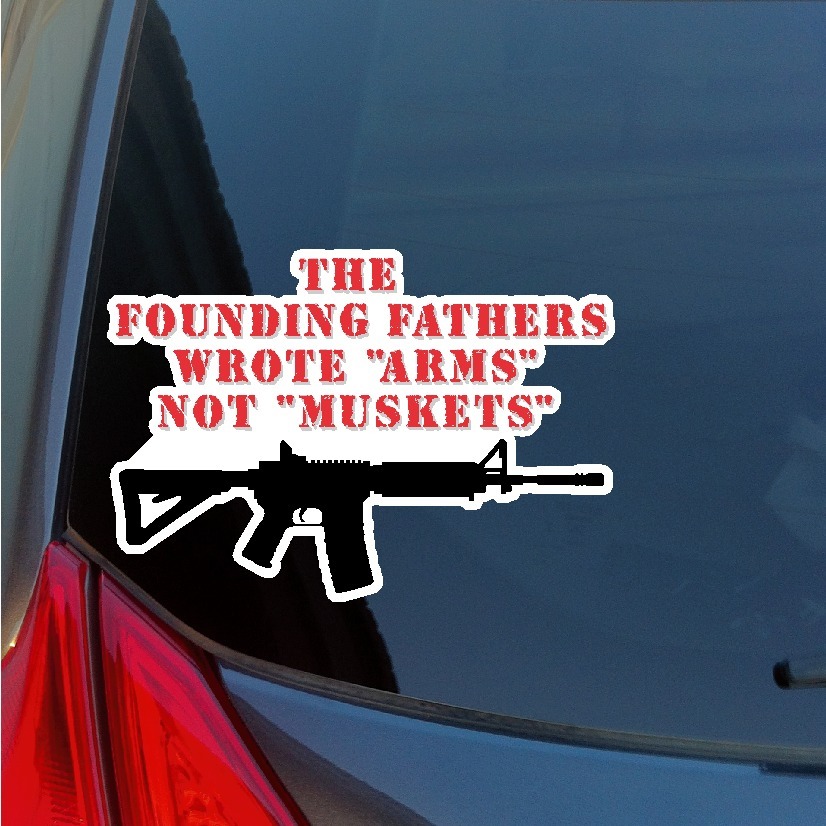 Founding Fathers Wrote Arms Not Muskets sticker decal 2A AR15 rifle constitution
