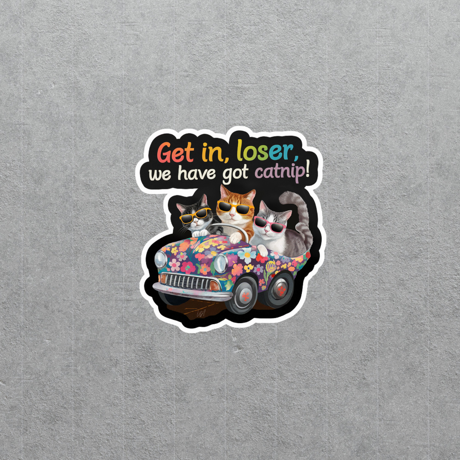 Get in Loser We Have Got Catnip Funny Cat Sticker Decal for Laptops & Cars #4385