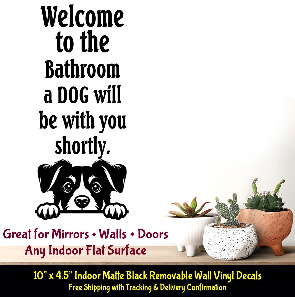 Welcome to the Bathroom a Dog/ Cat will be with you 10" Indoor Black Vinyl Decal