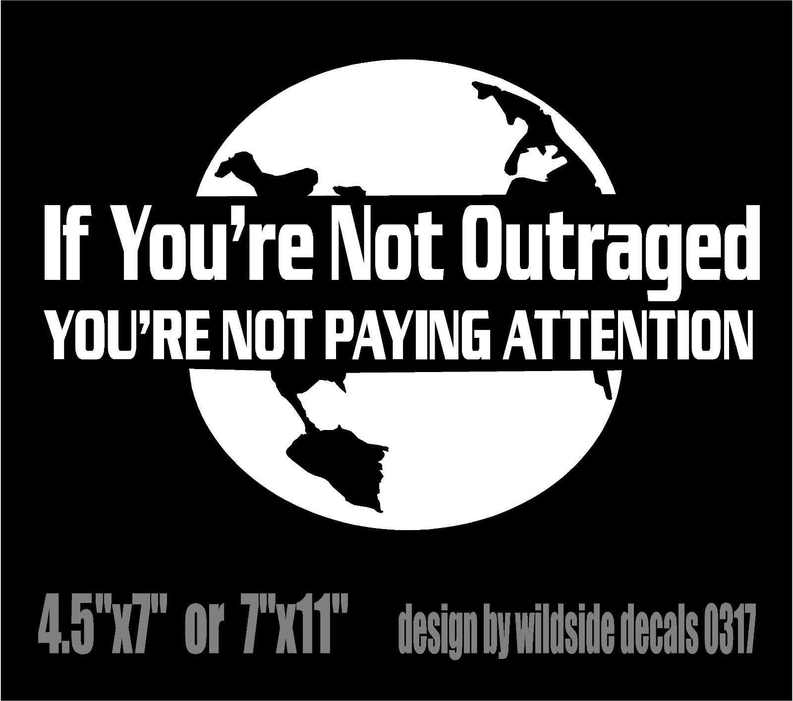 If You're Not Outraged You're Not Paying Attention Vinyl Decal Earth Sticker