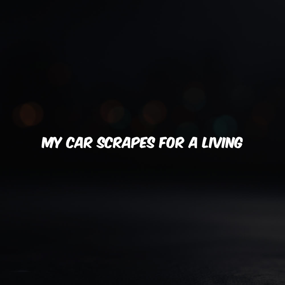 8in Vinyl Decal Sticker – "My Car Scrapes for a Living"