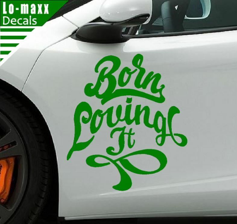 Born loving It Custom Design Art Various Sizes & Colors Die Cut Vinyl Decal