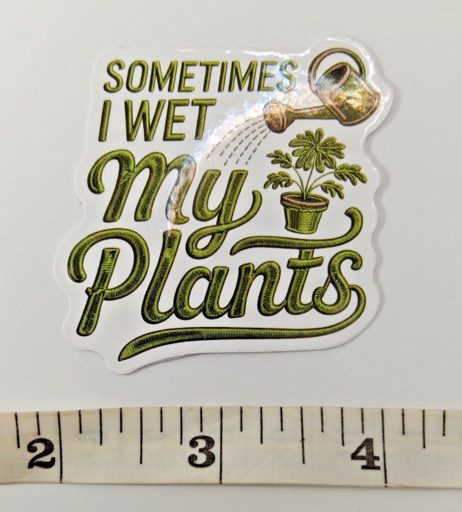 Plants-Gardening-Funny Humor Sarcastic Vinyl Sticker-Decal-NWOT-Free Shipping!