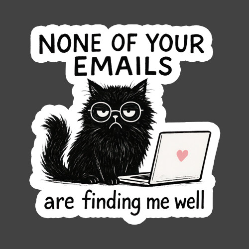 Cat Sticker Vinyl Decal None Of Your Emails Funny Work Humor Kitty