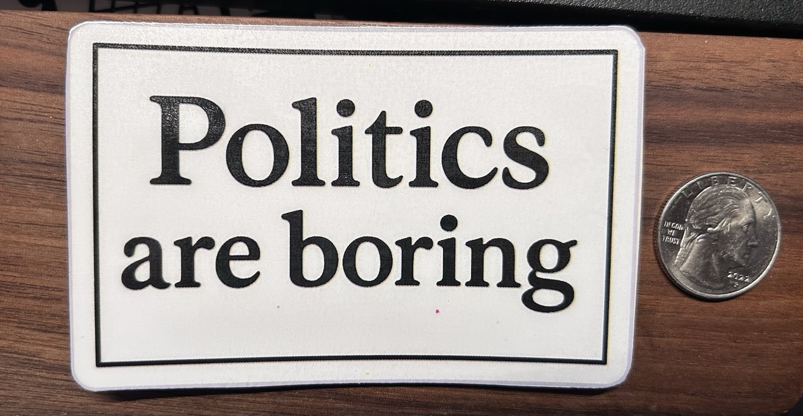 Politics Are Boring – Glossy Vinyl Sticker