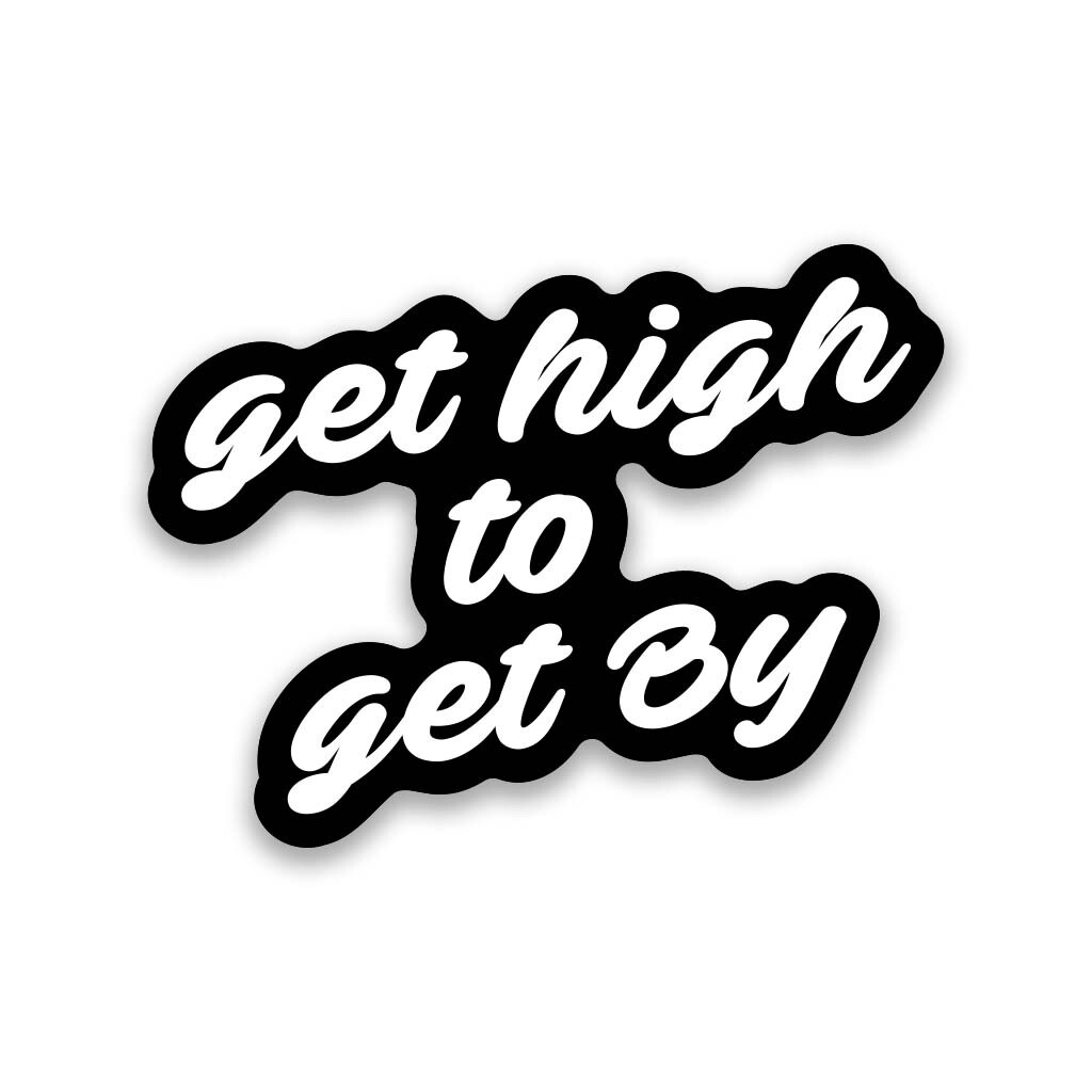 Get High To Get By Vinyl Sticker 3.5" Wide – Includes Two Stickers