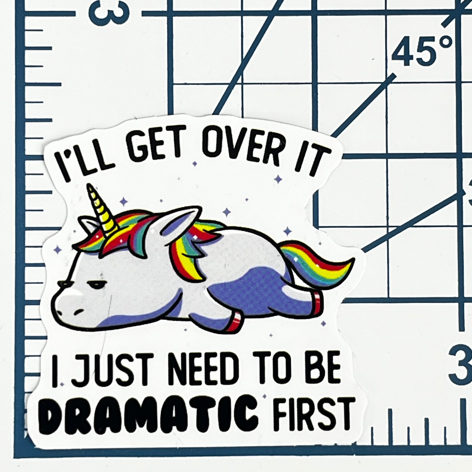 Unicorn Vinyl Sticker I'll Get Over It I Just Need To Be Dramatic First Funny