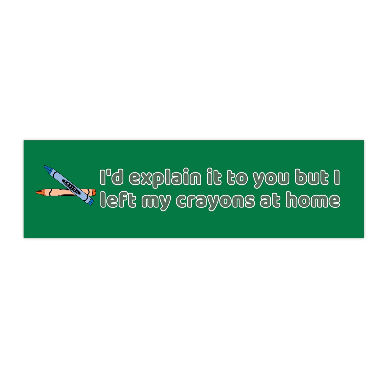 Left My Crayons At Home Bumper Sticker