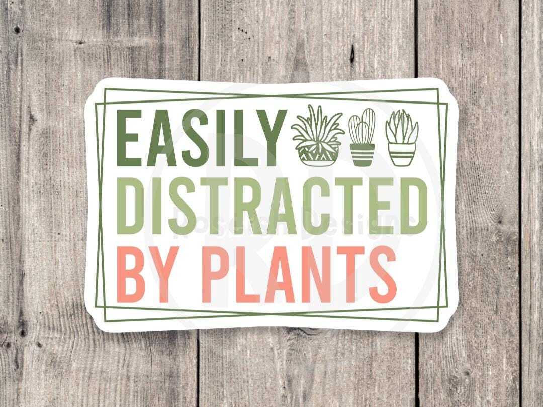 Easily Distracted by Plants Sticker – Funny Plant Lover Gift