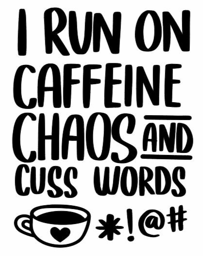 I Run On Caffeine Chaos Quote Vinyl Decal Sticker – Your Choice Diff. Clrs & Sze