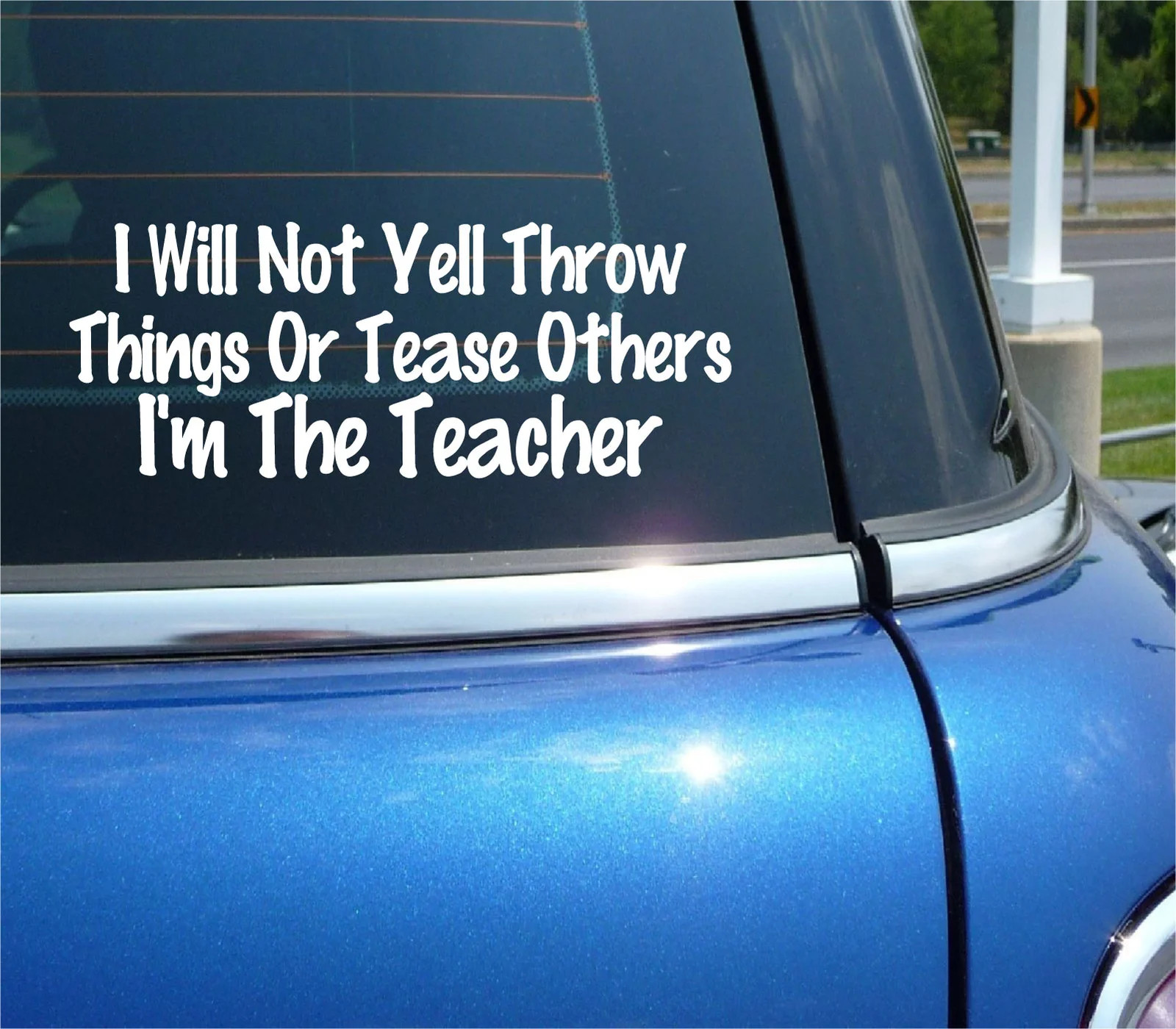 I WILL NOT YELL THROW THINGS OR TEASE OTHERS I'M THE TEACHER DECAL STICKER FUNNY