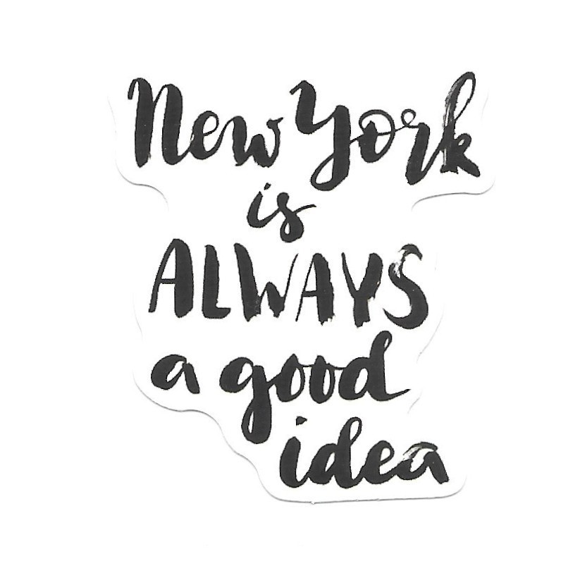 New York Is Always A Good Idea Vinyl Sticker Die Cut NYC Souvenir Decal Journal