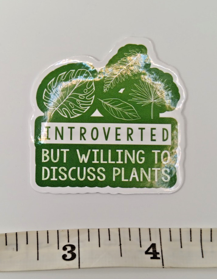 Plants-Gardening-Funny Humor Sarcastic Vinyl Sticker-Decal-NWOT-Free Shipping!