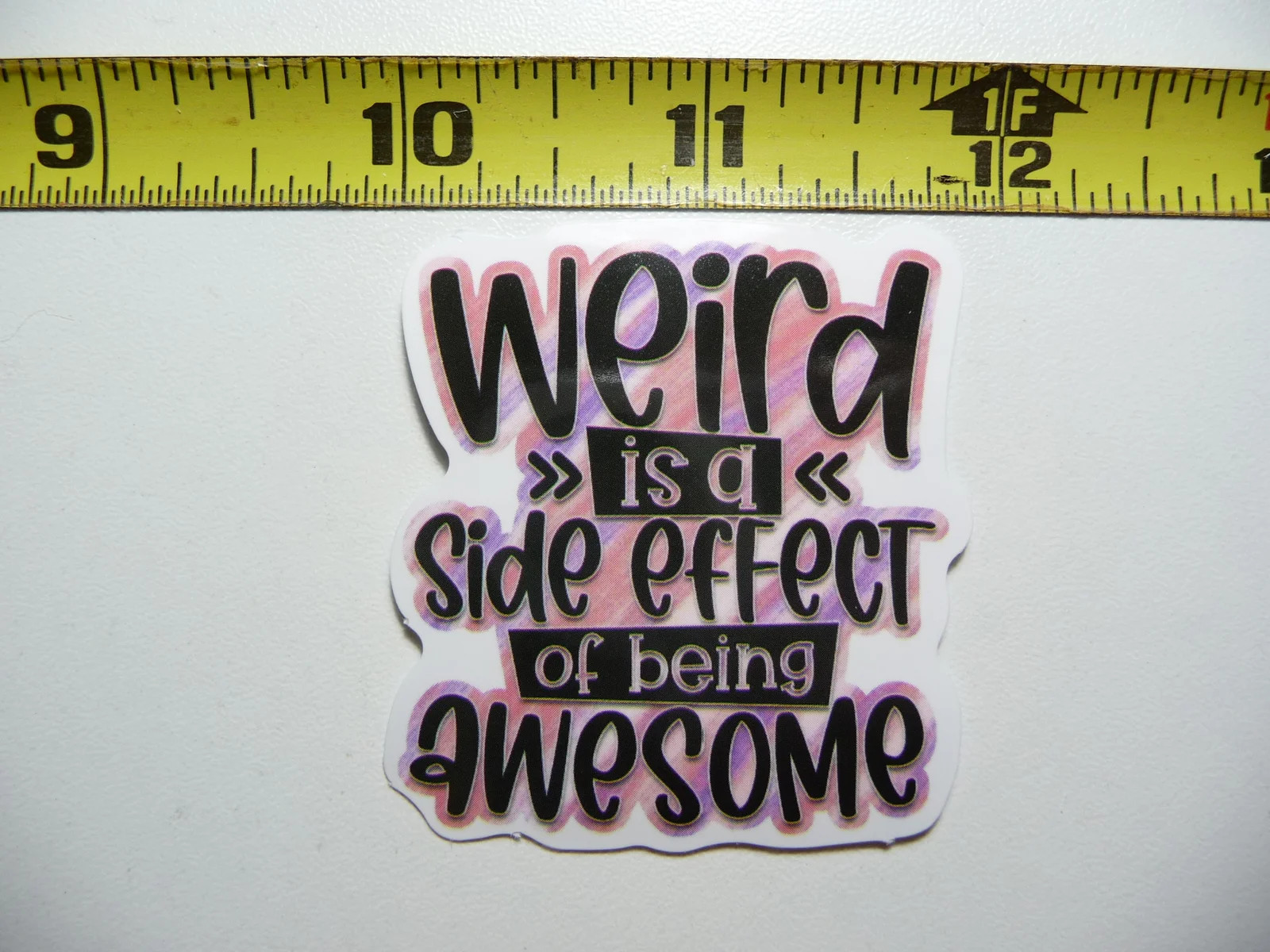 WEIRD IS A SIDE EFFECT OF BEING AWESOME SMALL STICKER DECAL FUNNY SAYING SNARKY