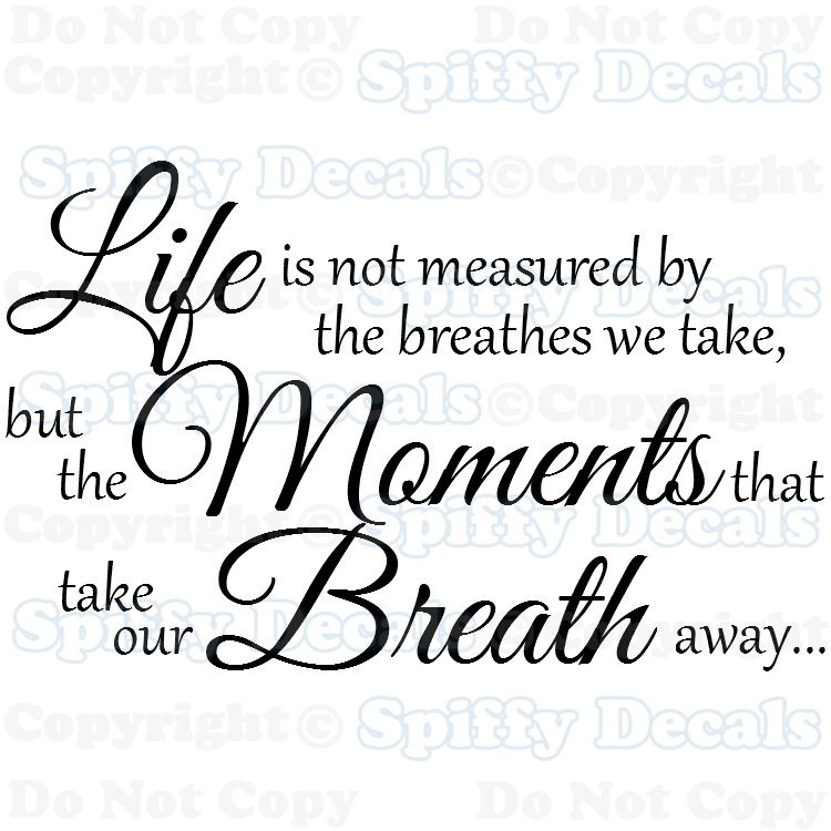 LIFE IS NOT MEASURED… MOMENTS BREATH AWAY Quote Vinyl Wall Decal Decor Sticker