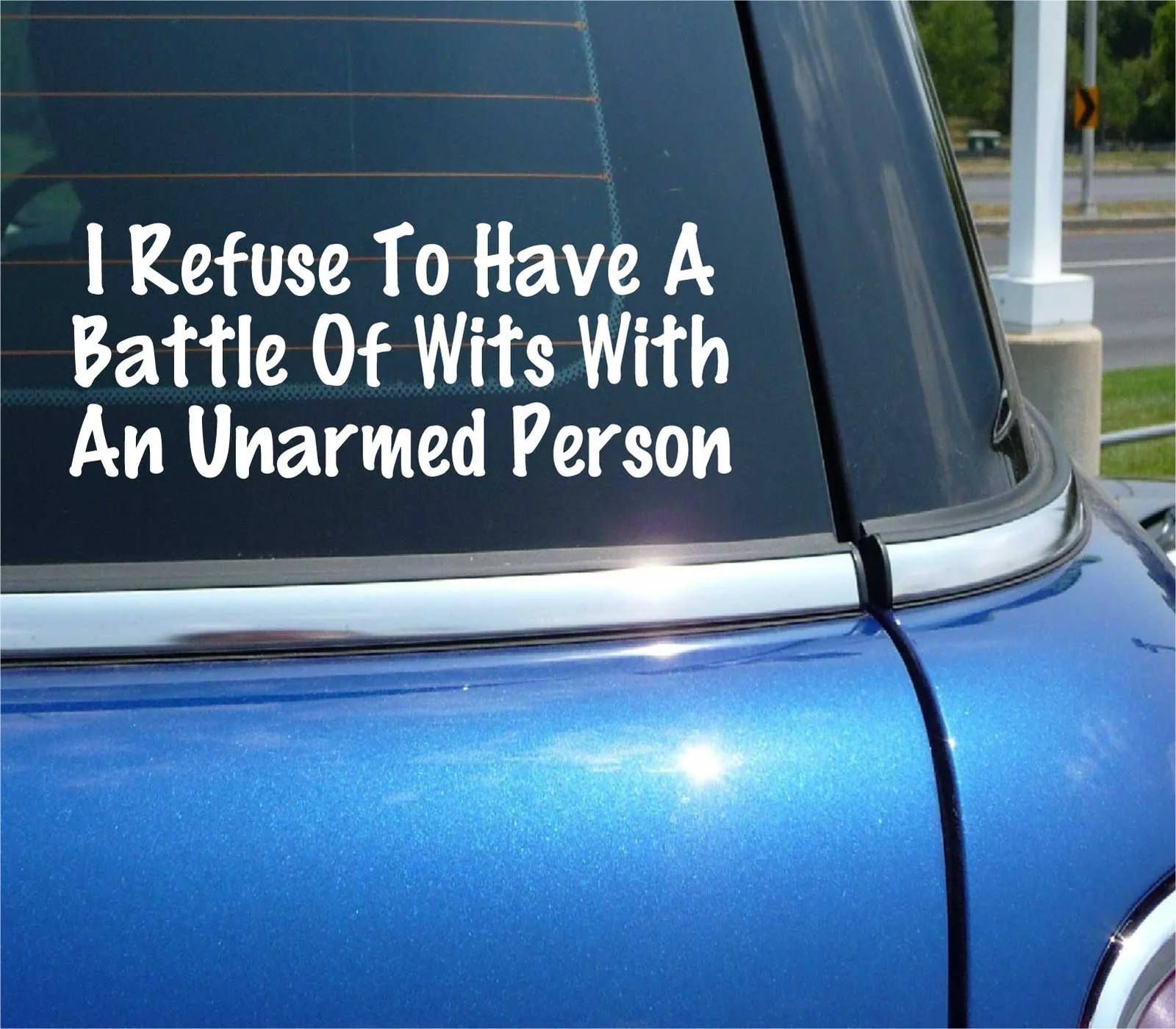 I REFUSE TO DO A BATTLE OF WITS WITH AN UNARMED PERSON DECAL STICKER FUNNY CAR
