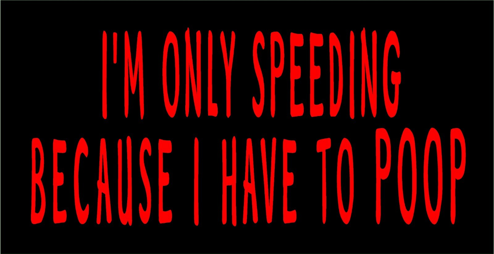 I'm Only Speeding Because I Have To Poop Decal car window funny vinyl sticker