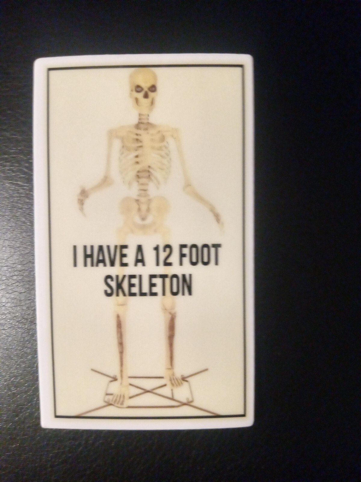 12 FOOT SKELETON Sticker 1.75×3 Inches Vinyl. I HAVE A 12 FOOT SKELETON