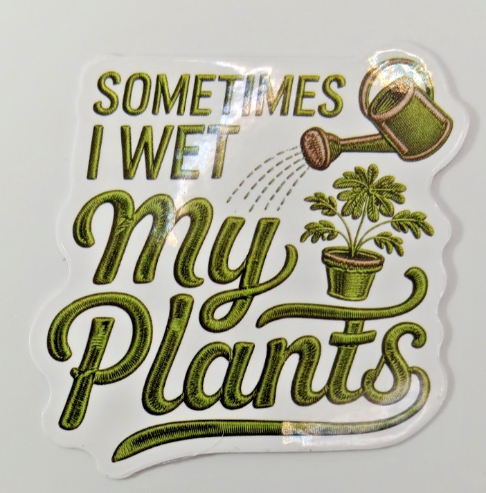 Plants-Gardening-Funny Humor Sarcastic Vinyl Sticker-Decal-NWOT-Free Shipping!