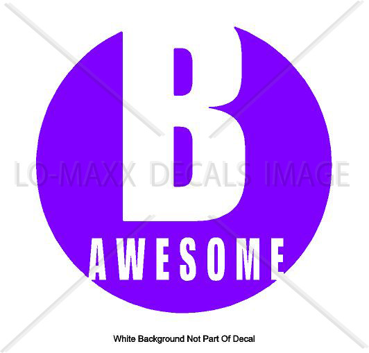 B Awesome Inspirational Positive Cool Various Sizes & Colors Die Cut Vinyl Decal