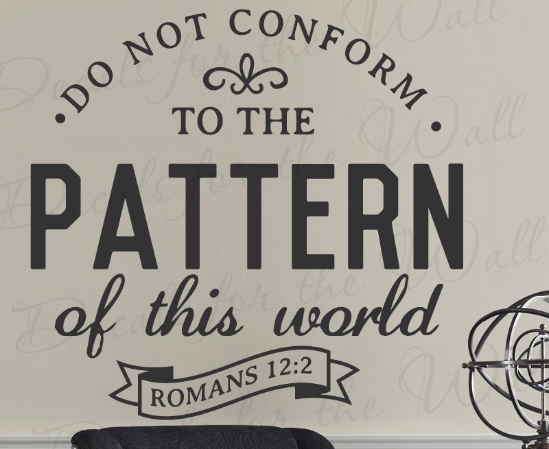 Do Not Conform To The Pattern Of This World Romans 12:2 Wall Decal Vinyl Art T11