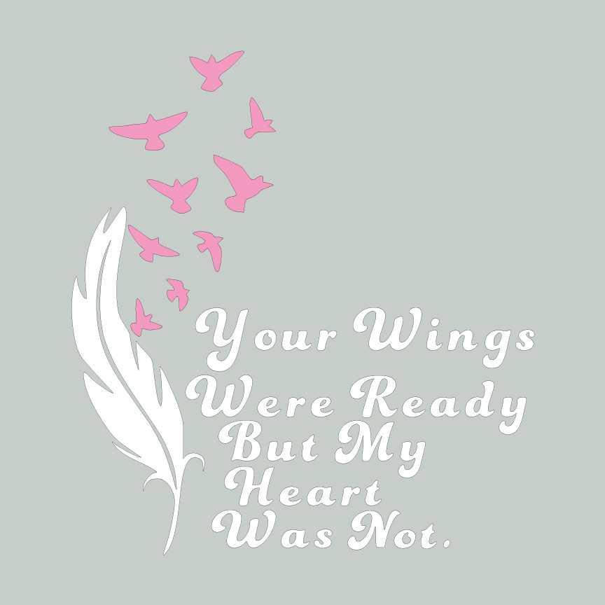 Memorial Vinyl Decal – Your Wings Were Ready But My Heart Was Not – 6 inches