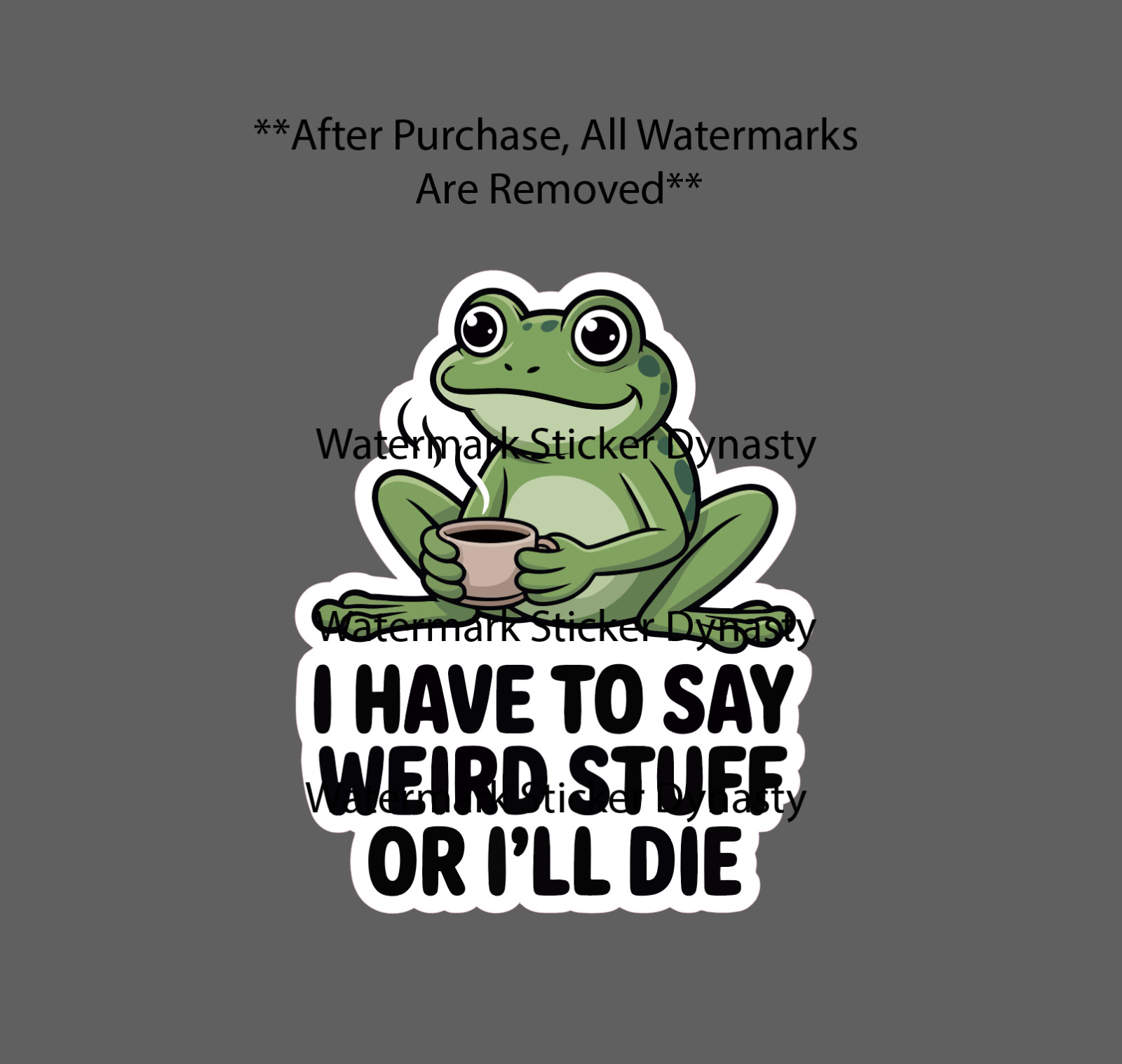 I Have To Say Weird Stuff Sticker Waterproof Decal Frog Coffee Funny Gift NEW