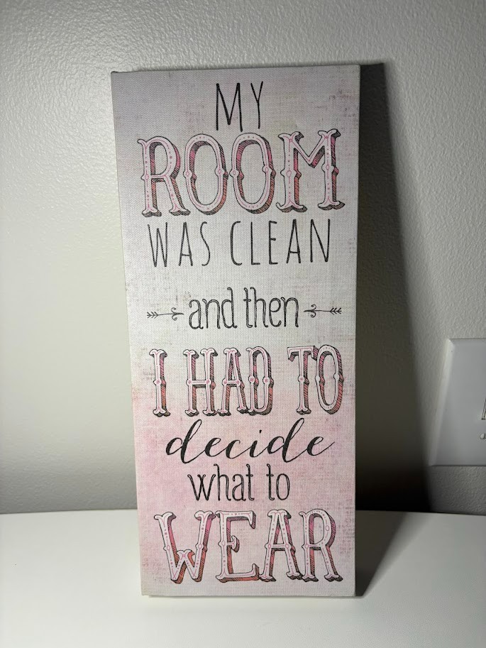 " My Room Was Clean and Then I had to decide what to wear" Plaque Lot 26 Studio