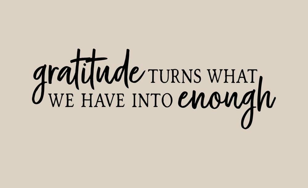 Gratitude Turns What We Have Into Enough Inspirational Wall Decal Vinyl Art