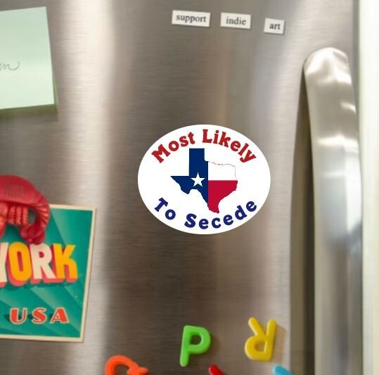 Texas Most Likely to Secede Die Cut Glossy Fridge Magnet