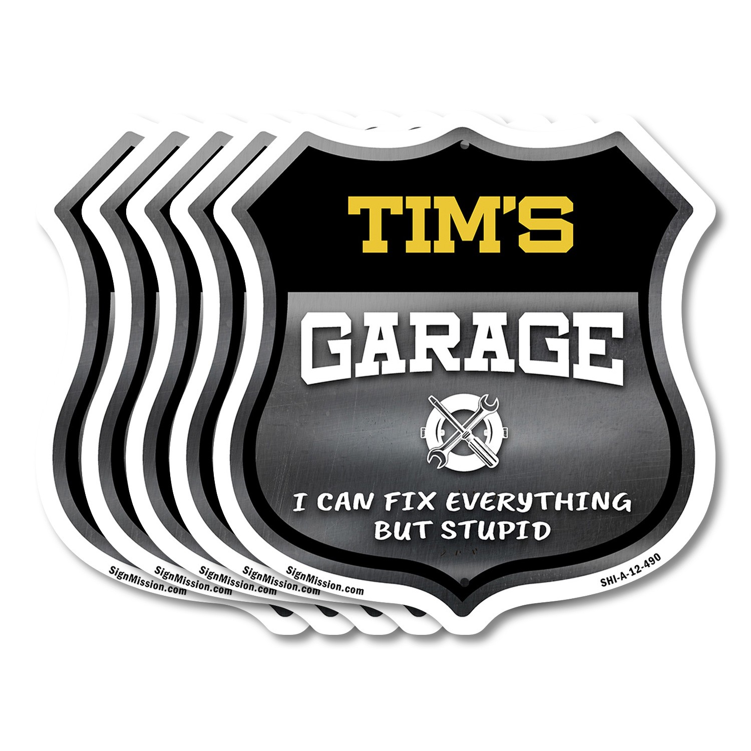 Tim's Garage I Can Fix Everything But Stupid Shield Shaped Sign Made in the USA