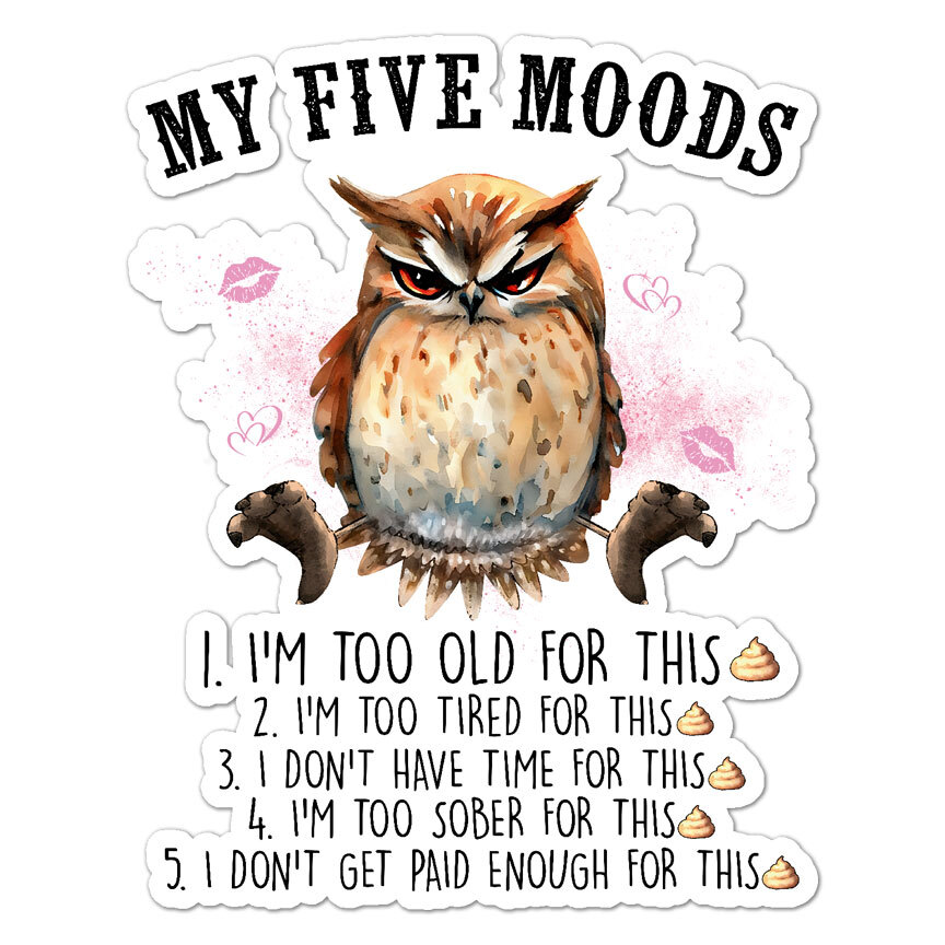 Owl My 5 Moods, Vinyl Decal Sticker, Indoor Outdoor, 3 Sizes, #9215