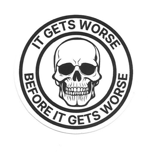 It Gets Worse Before It Gets Worse Vinyl Sticker Skull Sarcastic Dark Humor Grim