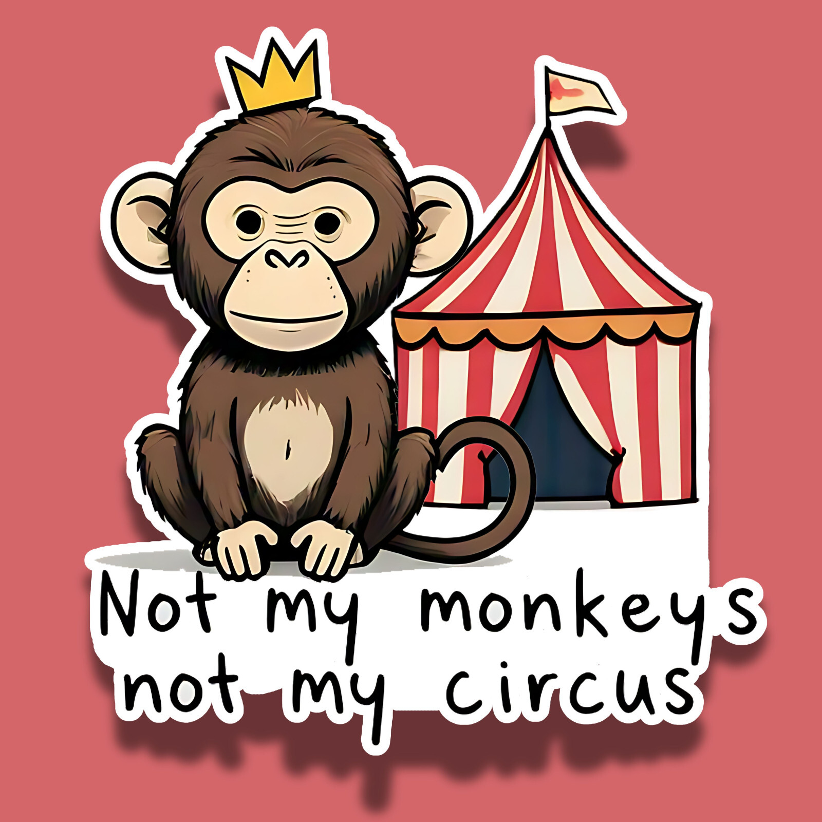 Not My Monkeys Not My Circus Funny Cute 3" Vinyl Sticker