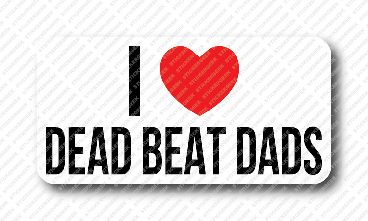 I LOVE DEAD BEAT DADS Prank Gag Joke Hard Hat Welding Helmet Toolbox Stickers