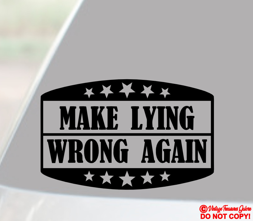 MAKE LYING WRONG AGAIN Vinyl Decal Sticker Car Rear Window Bumper Politics Quote
