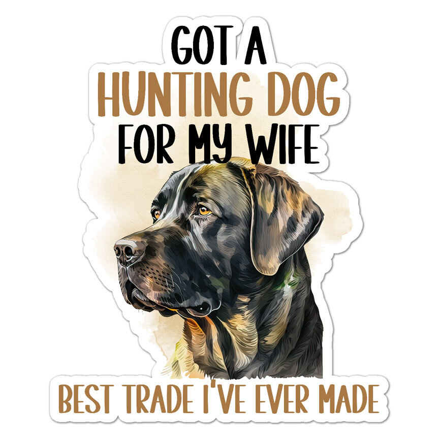 Hunting Dog For My Wife, Vinyl Decal Sticker, Indoor Outdoor, 3 Sizes, #9303