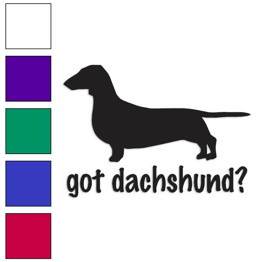 Got Dachshund Dog, Vinyl Decal Sticker, Multiple Colors & Sizes #1267