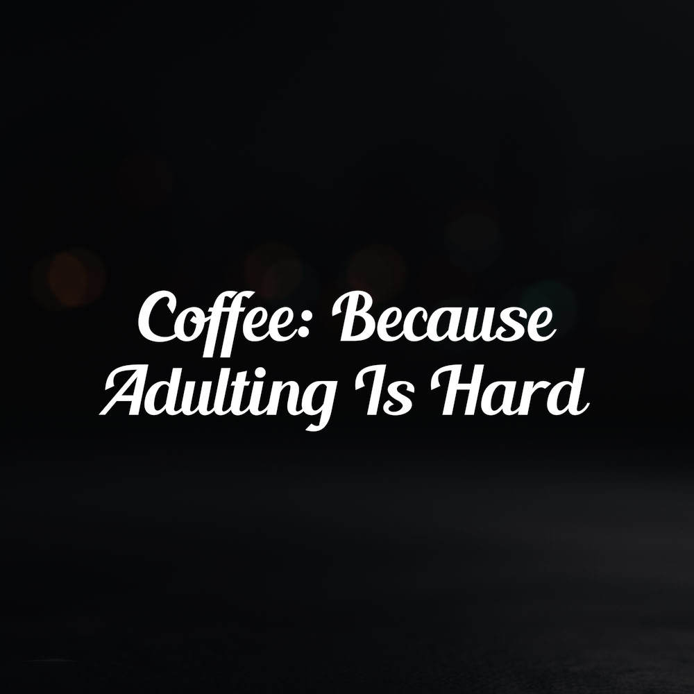 8in Vinyl Decal Sticker – "Coffee: Because Adulting Is Hard"