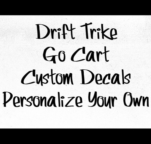 Make Your Own Custom Die Cut Vinyl Decal Sticker Drift Trike Go Cart Personaized