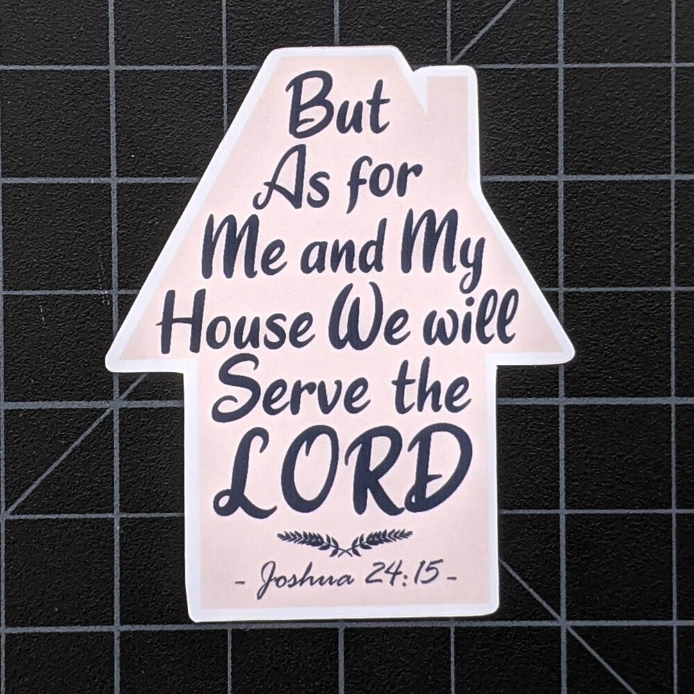 But As for Me and My House We Will Serve the Lord Vinyl Decal Sticker 2.5 x 2"