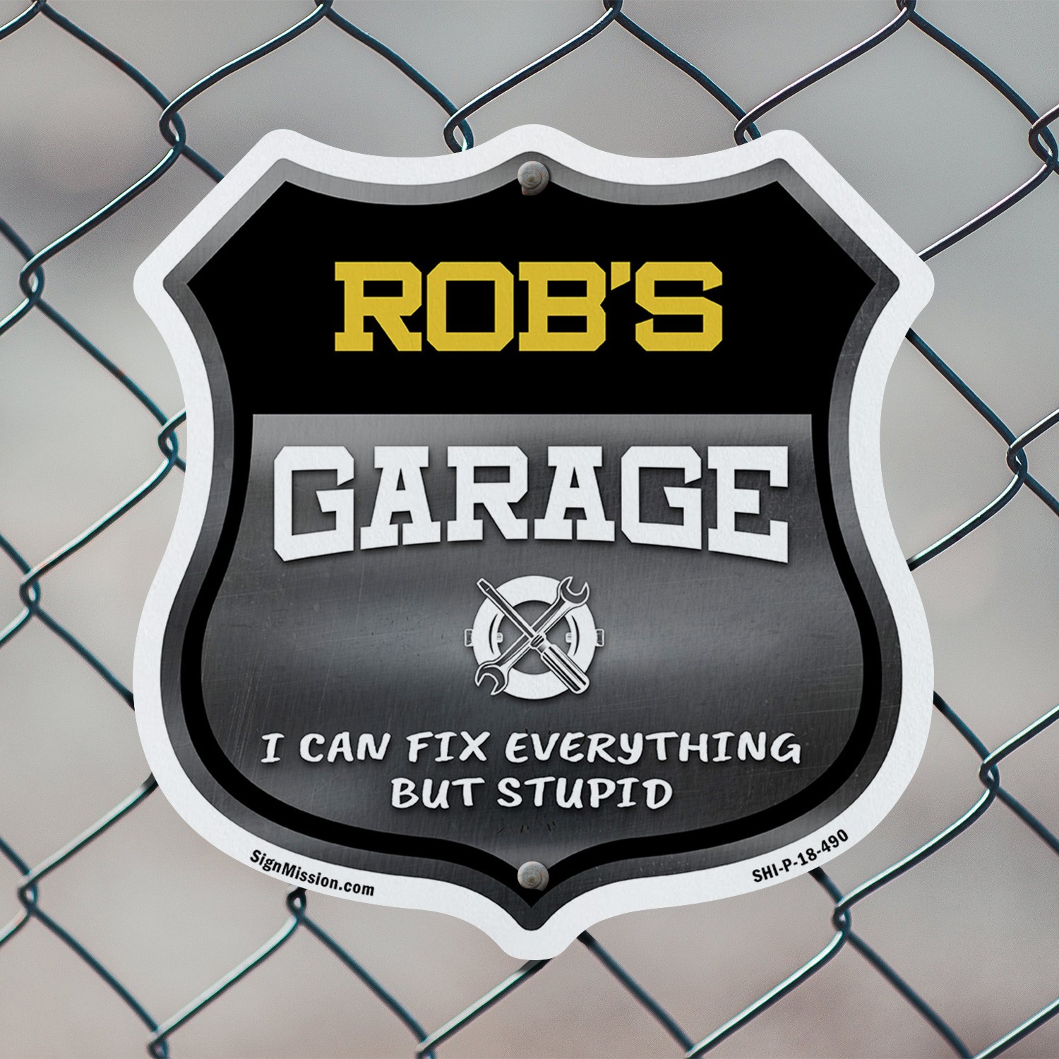 Rob's Garage I Can Fix Everything But Stupid Shield Shaped Sign Made in the USA
