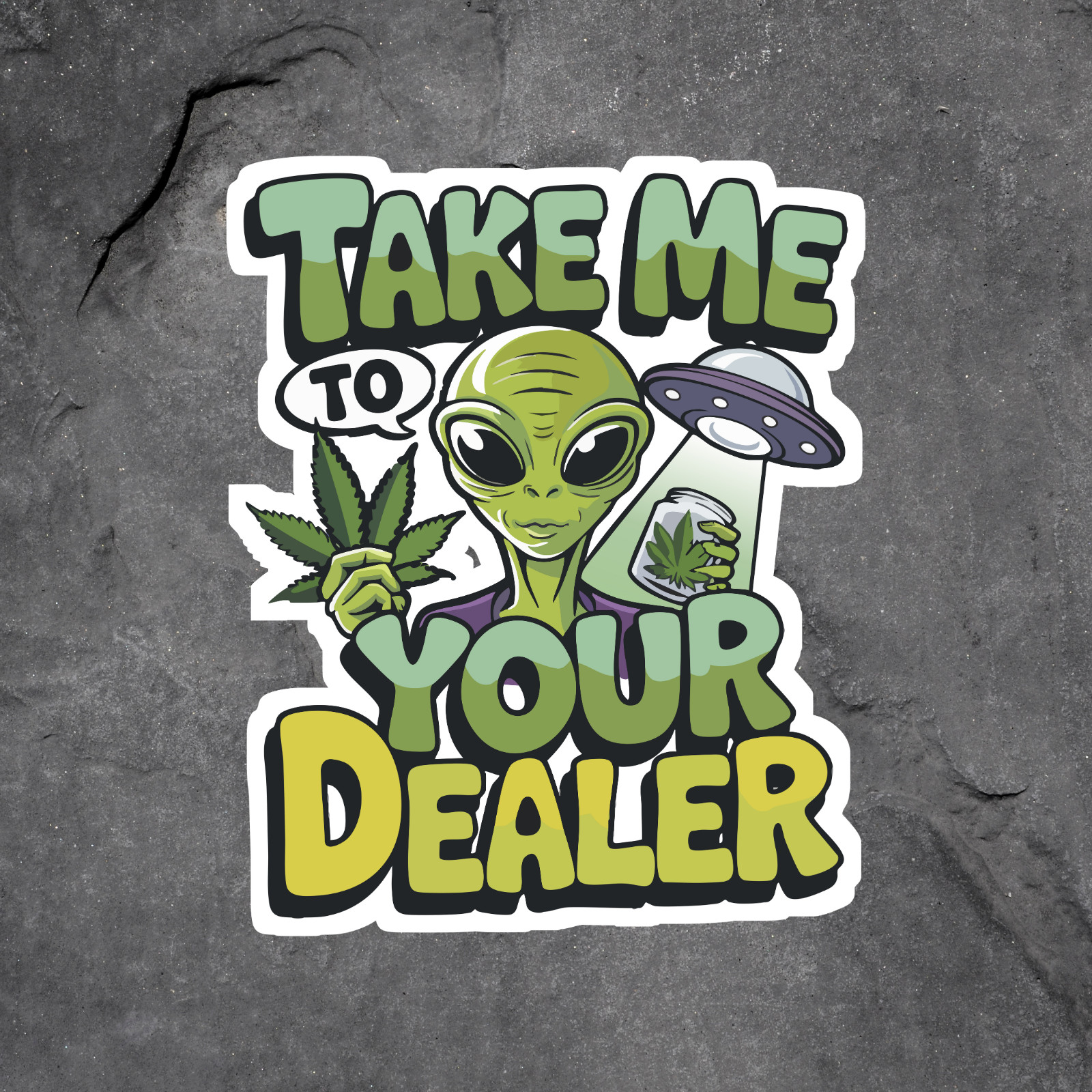 Alien Sticker Vinyl Decal Take Me To Your Dealer UFO Weed Funny Cannabis