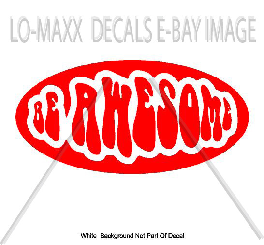 Be Awesome Positive Up Lifting Inspirational Words Quality Die Cut Vinyl Decal
